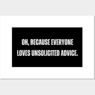 Oh, because everyone loves unsolicited advice. Posters and Art